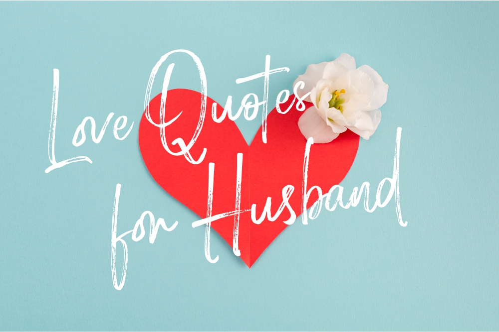 5 Heartfelt Love Quotes for Husband and How to Use Them - HansCo
